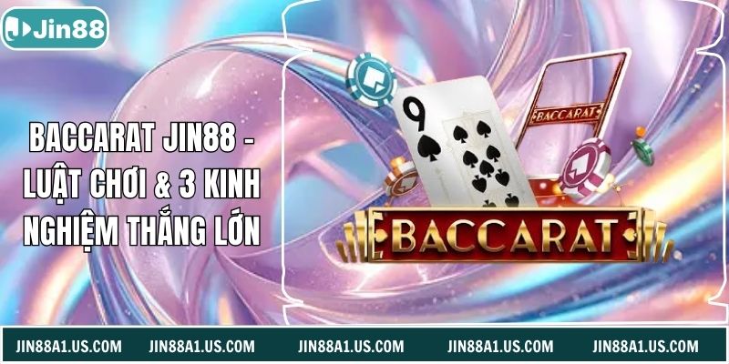 Baccarat Jin88 - Luật Chơi & 3 Kinh Nghiệm Thắng Lớn
