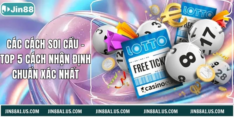 Các Cách Soi Cầu - Top 5 Cách Nhận Định Chuẩn Xác Nhất