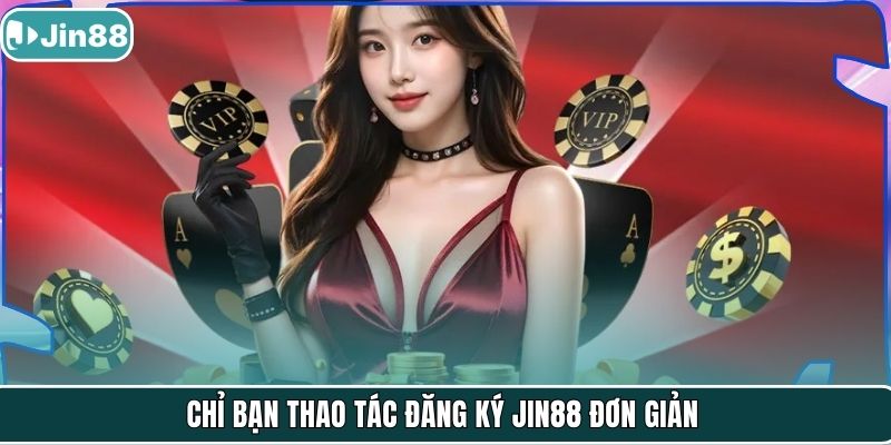 Chỉ bạn thao tác đăng ký JIN88 đơn giản