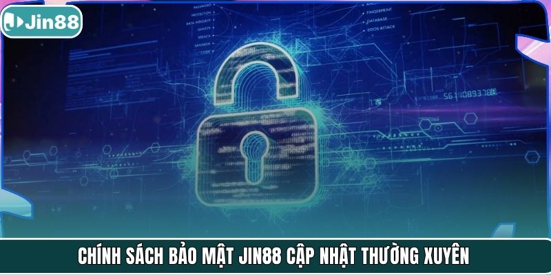 Chính sách bảo mật Jin88 cập nhật thường xuyên