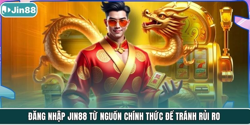 Đăng nhập Jin88 từ nguồn chính thức để tránh rủi ro