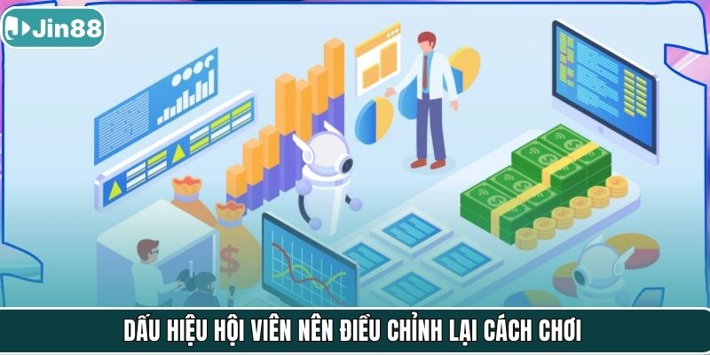 Dấu hiệu hội viên nên điều chỉnh lại cách chơi