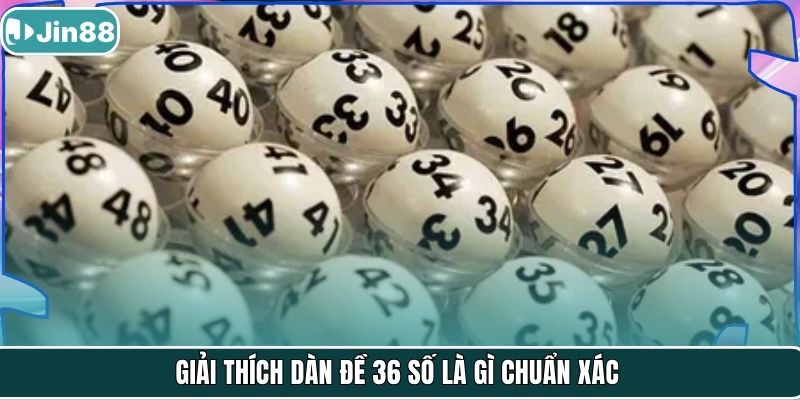 Giải thích dàn đề 36 số là gì chuẩn xác