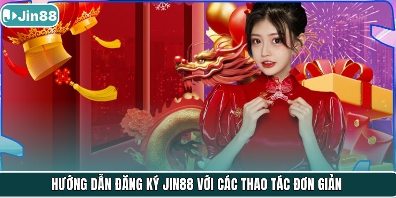 Hướng dẫn đăng ký JIN88 với các thao tác đơn giản