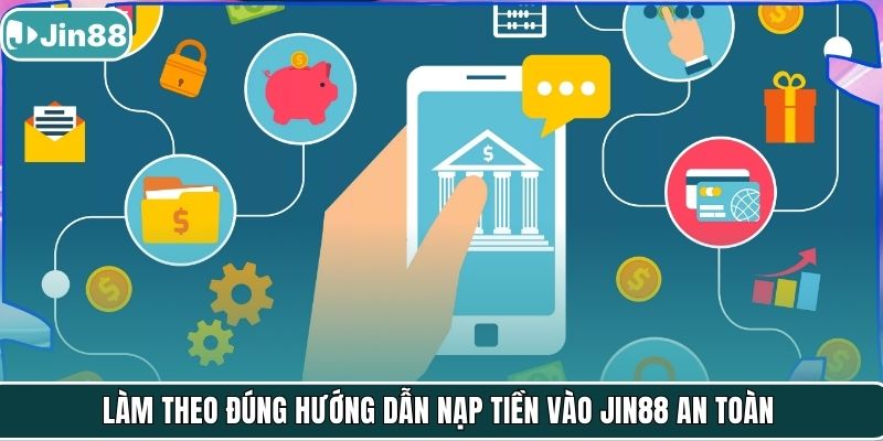Làm theo đúng hướng dẫn nạp tiền vào JIN88 an toàn