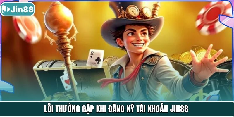 Lỗi thường gặp khi đăng ký tài khoản JIN88