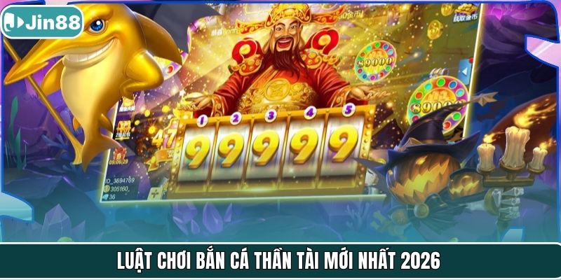 Luật chơi bắn cá thần tài mới nhất 2026