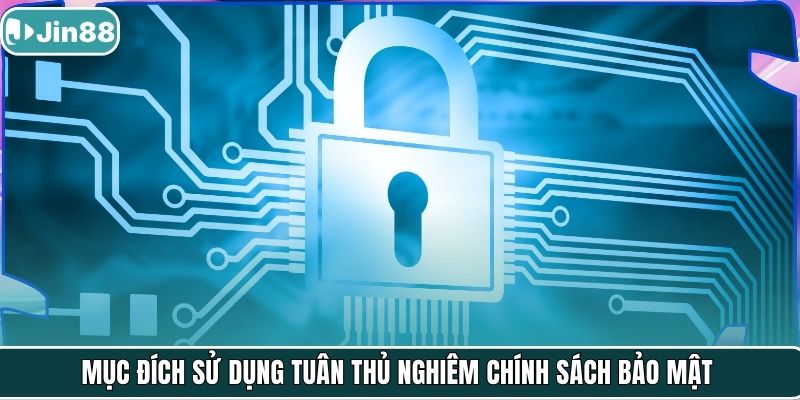 Mục đích sử dụng tuân thủ nghiêm chính sách bảo mật