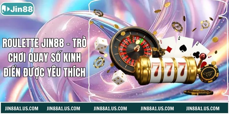 Roulette Jin88 - Trò Chơi Quay Số Kinh Điển Được Yêu Thích